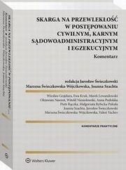 Skarga na przewleko w postpowaniu cywilnym, karnym, sdowo-administracyjnym i egzekucyjnym. Komentarz, Marek Lewandowski, Oktawian Nawrot, Ewa Kruk, Jarosaw wieczkowski, Joanna Szachta, Wiesaw Grajdura, Marzena wieczkowska-Wjcikowska, Magorzata Rybicka-Pakua, Anna Podolska, Piotr Rczka, Witold Niesioowski, Valeri Vachev