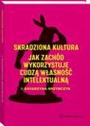 Skradziona kultura. Jak Zachd wykorzystuje cudz wasno intelektualn, Katarzyna Grzybczyk