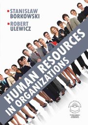 Human resources in organizations, Stanisaw Borkowski, Robert Ulewicz