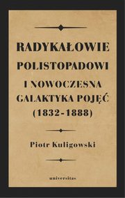 Radykaowie polistopadowi i nowoczesna galaktyka poj (1832-1888), Piotr Kuligowski
