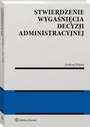 Stwierdzenie wyganicia decyzji administracyjnej, Andrzej Matan