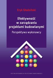 Efektywno w zarzdzaniu projektami budowlanymi. Perspektywa wykonawcy, Eryk Godziski
