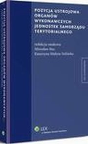 Pozycja ustrojowa organw wykonawczych jednostek samorzdu terytorialnego, Mirosaw Stec, Katarzyna Maysa-Suliska