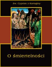O miertelnoci, w. Cyprian z Kartaginy