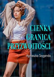 ksiazka tytu: Cienka granica przyzwoitoci autor: Agnieszka Szygenda