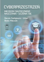 Cyberprzestrze miejscem skutecznego nauczania-uczenia si, Danuta Szeligiewicz-Urban, Beata Matusek