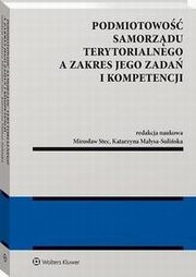 Podmiotowo samorzdu terytorialnego a zakres jego zada i kompetencji, Mirosaw Stec, Katarzyna Maysa-Suliska