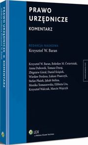Prawo urzdnicze. Komentarz, Monika Tomaszewska, Krzysztof Walczak, Wiesaw Perdeus, ukasz Pisarczyk, Tomasz Duraj, Jakub Stelina, Elbieta Ura, Marcin Wujczyk, Krzysztof Wojciech Baran, Stefan Paek, Anna Dubowik, Daniel Ksiek, M.Bolesaw wiertniak, Zbigniew Gral