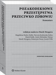 Pozakodeksowe przestpstwa przeciwko zdrowiu. Komentarz, Patrycja Kozowska-Kalisz, Marek Mozgawa, Aneta Michalska-Warias, Leszek Wilk, Magdalena Budyn-Kulik, Marek Kulik, Katarzyna Nazar