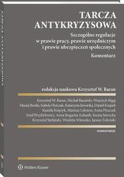 Tarcza antykryzysowa. Szczeglne regulacje w prawie pracy, prawie urzdniczym i prawie ubezpiecze spoecznych. Komentarz, Janusz oyski, Krzysztof Stefaski, Wioletta Witoszko, Krzysztof Wojciech Baran, Daniel Ksiek, Mariusz Lekston, Anna Piszczek, Maciej Borski, Wojciech Bigaj, Ariel Przybyowicz, Iwona Sierocka, Micha Baraski, Izabela Florczak, Anna Rogacka-ukasik, 