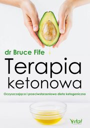 Terapia ketonowa. Oczyszczajca i przeciwstarzeniowa dieta ketogeniczna, Bruce Fife