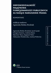Odpowiedzialno majtkowa funkcjonariuszy publicznych za race naruszenie prawa. Komentarz, Andrzej Matan, Zygmunt Tobor, Aleksandra Wentkowska, Agnieszka Bielska-Brodziak, Grzegorz Krawiec, Jacek Gsiak, Sawomir Tkacz, Andrzej Woowiec
