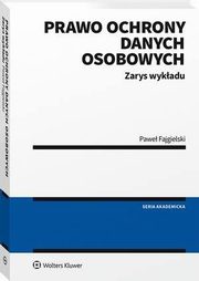 Prawo ochrony danych osobowych. Zarys wykadu, Pawe Fajgielski