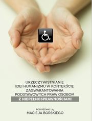 Urzeczywistnianie idei humanizmu w kontekcie zagwarantowania podstawowych praw osobom z niepenosprawnociami, 