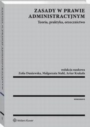 Zasady w prawie administracyjnym. Teoria, praktyka, orzecznictwo, ukasz Kamiski, Magdalena Sieniu, Anna Barczak, Marta Woniak, Marcin Kamiski, Zofia Duniewska, Ryszarda Michalska-Badziak, Jerzy Parchomiuk, Anna Ostrowska, Jacek Jaworski, Pawe Wojciechowski, Mirosaw Wincenciak, Katarzyna Celiska-Grzegorczyk, Wojc