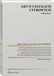 Akt o usugach cyfrowych. Komentarz, Jacek Goaczyski, Przemysaw Polaski, Wojciech Dubis, Witold Chomiczewski, Jarosaw Greser, ukasz Godziaszek, Gabriela Bar, Maria Dymitruk, Magdalena Piech, Agnieszka Sztoldman, Wojciech Lamik, Rafa Skibicki, Kamila Brylak, Krzysztof Garstka, Aleksan