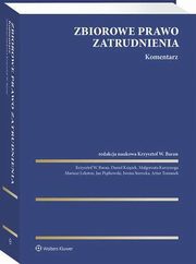 Zbiorowe prawo zatrudnienia. Komentarz, Artur Tomanek, Daniel Ksiek, Mariusz Lekston, Krzystof W. Baran, Iwona Sierocka, Jan Pitkowski, Magorzata Kurzynoga