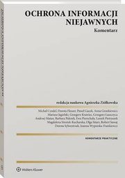 Ochrona informacji niejawnych. Komentarz, Grzegorz aszczyca, Andrzej Matan, Dorota Fleszer, Robert Suwaj, Grzegorz Krawiec, Olga Sitarz, Mariusz Jagielski, Dorota Sylwestrzak, Ewa Pierzchaa, Magdalena Stroek-Kucharska, Micha Cyndel, Pawe Gacek, Anna Gronkiewicz, Barbara Palenik, Leszek Pietr