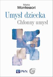 Umys dziecka Chonny umys, Maria Montessori