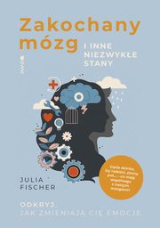 Zakochany mzg i inne niezwyke stany. Odkryj, jak zmieniaj ci emocje, Julia Fischer