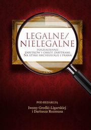Legalne/nielegalne poszukiwanie zabytkw i obrt zabytkami. Na styku archeologii i prawa, 