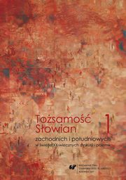 Tosamo Sowian zachodnich i poudniowych w wietle XX-wiecznych dyskusji i polemik. T. 1 Konteksty filologiczne i kulturoznawcze, 