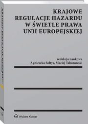 Krajowe regulacje hazardu w wietle prawa Unii Europejskiej, Agnieszka Grzelak, Katarzyna Klafkowska-Waniowska, Anna Bachnio-Parzych, Anna Zawidzka-ojek, Monika Namysowska, Aleksander Cieliski, Maciej Taborowski, Krzysztof Izdebski, Pawe Marcisz, Agnieszka Sotys, Monika Szwarc, Magdalena Porzeyska, Artur 