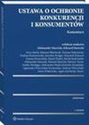 Ustawa o ochronie konkurencji i konsumentw. Komentarz, Mateusz Bachucki, Emilia Wardga, Andrzej Wierciski, Jerzy Baehr, Marek Prtki, Bartosz Turno, Anna Witkowska, Marek Radwaski, Jarosaw Kruger, Wojciech Kulczyk, Tomasz Kwieciski, Tomasz Feliszewski, Agata Zawocka-Turno, Agnieszka Wierciska-Kruewsk