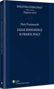 Zakaz konkurencji w prawie pracy, Piotr Prusinowski, Zbigniew Gral