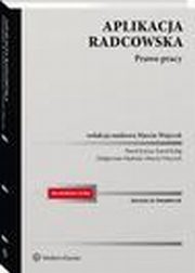 Aplikacja radcowska. Prawo pracy, Pawe Korus, Marcin Wujczyk, Magorzata Mdrala, Karol Kulig