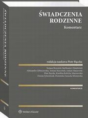 wiadczenia rodzinne. Komentarz, Tomasz Brzezicki, Dorota Sylwestrzak, Bartomiej Chludziski, Tomasz Kuczyski, Karolina Rokicka-Murszewska, Dominika Zawacka-Klonowska, ukasz Maszewski, Piotr Rczka, Aleksandra Gwczewska