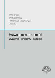 Prawo a nowoczesno. Wyzwania - problemy - nadzieje, Anna Hrycaj, Aneta azarska, Przemysaw Szustakiewicz