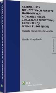 Czarna lista nieuczciwych praktyk handlowych a granice prawa zwalczania nieuczciwej konkurencji w Unii Europejskiej. Analiza prawnoporwnawcza, Monika Namysowska
