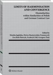 Limits of Harmonisation and Convergence. Dissimilarities within Similarities of Polish and German Contract Law, Monika Jagielska, Ewa Rott-Pietrzyk, Fryderyk Zoll, Grzegorz mij, Elwira Macierzyska-Franaszczyk