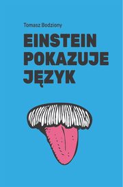 Einstein pokazuje jzyk, Tomasz Bodziony