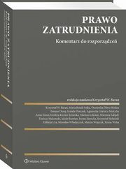 Prawo zatrudnienia. Komentarz do rozporzdze, Maria Bosak, Krzysztof Stefaski, Marzena abd, Elbieta Ura, Izabela Florczak, Jakub Rumian, Iwona Sierocka, Mariusz Lekston, Tomasz Duraj, Anna Kosut, Ewelina Kumor-Jezierska, Maria Bosak-Sojka, Daniel Ksiek, Dariusz Makowski, Krzysztof Wojciech Bar