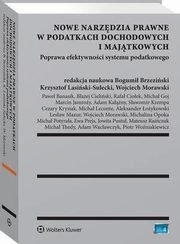 Nowe narzdzia prawne w podatkach dochodowych i majtkowych. Poprawa efektywnoci systemu podatkowego, Wojciech Morawski, Marcin Jamroy, Bogumi Brzeziski, Sawomir Krempa, Krzysztof Lasiski-Sulecki, Micha Thedy, Cezary Krysiak, Adam Wacawczyk, Jowita Pustu, Micha Leconte, Micha Goj, Lesaw Mazur, Pawe Banasik, Ewa Prejs, Micha Potyraa, Adam Ka