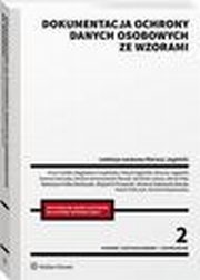 Dokumentacja ochrony danych osobowych ze wzorami, Pawe Fajgielski, Mariusz Jagielski, Dominik Lubasz, Marlena Sakowska-Barya, Damian Karwala, Pawe Tobiczyk, Paulina Komorowska, Artur Cielik, Marta Otto, Katarzyna Palka-Bartoszek, Mariola Wickowska, Magdalena Czapliska, Wojciech Piszewski, Paulina K
