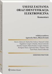 Usugi zaufania oraz identyfikacja elektroniczna. Komentarz, Arkadiusz Talik, Karol Wach, Grzegorz Makarow, Paulina Bie-Srokosz, Marcin Adamczyk, Mirosaw Karpiuk, Wojciech Cielak, Remigiusz Mazur, Baej Kwiatek, Magdalena Ciorgo-Urbaska, Dawid Zikowski, Maciej Grtowski, Agnieszka Skra