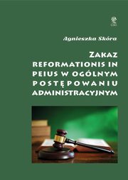 Zakaz reformationis in peius w oglnym postpowaniu administracyjnym, Agnieszka Skra