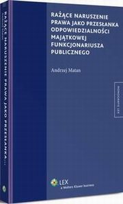Race naruszenie prawa jako przesanka odpowiedzialnoci majtkowej funkcjonariusza publicznego, Andrzej Matan