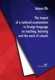 ksiazka tytu: The impact of a national examination in foreign language on teaching, learning and the work of schools autor: Melanie Ellis