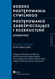 Kodeks postpowania cywilnego. Postpowanie zabezpieczajce i egzekucyjne. Komentarz, Jacek Goaczyski, Marcin Uliasz, Dariusz Zawistowski, Zbigniew Woniak, Izabella Gil, Bogdan Pkalski, Magorzata Bruliska, Anna Stangret-Smoczyska