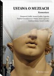 Ustawa o muzeach. Komentarz, Andrzej Matan, Irena Lipowicz, Kamil Zeidler, Paulina Gwodziewicz-Matan, Ziemowit Cielik, Iwona Gredka-Ligarska
