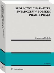 Spoeczny charakter wiadcze w polskim prawie pracy, Magorzata Mdrala
