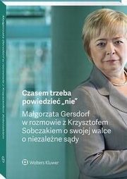 Czasem trzeba powiedzie ?nie? ? Magorzata Gersdorf w rozmowie z Krzysztofem Sobczakiem o swojej walce o niezalene sdy, Magorzata Gersdorf, Krzysztof Sobczak