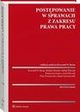 Postpowanie w sprawach z zakresu prawa pracy, Katarzyna Gonera, Anna Piszczek, Piotr Prusinowski, Izabela Florczak, Marek Szymanowski, Bogdan Bieniek, Krzysztof Wojciech Baran