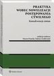 Praktyka wobec nowelizacji postpowania cywilnego - konsekwencje zmian, Tadeusz Ereciski, Kinga Flaga-Gieruszyska, Joanna Studziska, Marta Romaska, Marcin Dziurda, Sawomir Cielak, Jacek Goaczyski, Andrzej Jakubecki, Tadeusz Zembrzuski, Anna Machnikowska, Zbigniew Woniak, Katarzyna Gajda-Roszczynialska, Joanna May, Ma