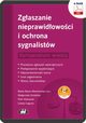 Zgaszanie nieprawidowoci i ochrona sygnalistw. Kompendium wiedzy. Procedura zgosze wewntrznych - Postpowanie wyjaniajce - Odpowiedzialno karna ? Inne zagadnienia ? Wzory dokumentw (z suplementem elektronicznym)zy, Dr Hab. Beata Baran-Wesoowska, Dr Magorzata Grzekw, Piotr Kosowski, ukasz aguna