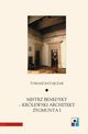 Mistrz Benedykt krlewski architekt Zygmunta I, Tomasz Ratajczak